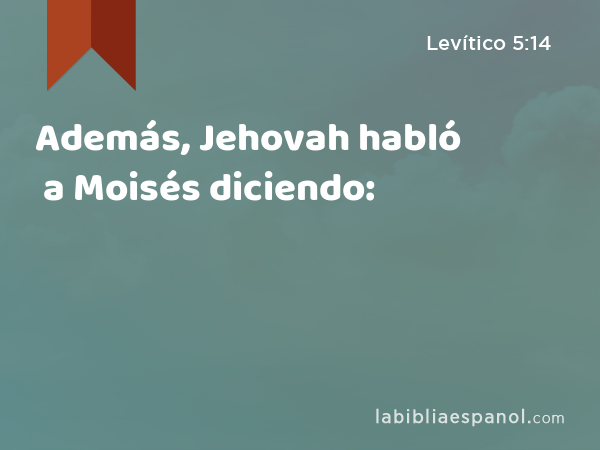 Además, Jehovah habló a Moisés diciendo: - Levítico 5:14