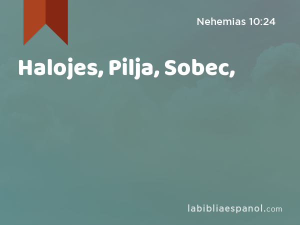Halojes, Pilja, Sobec, - Nehemias 10:24