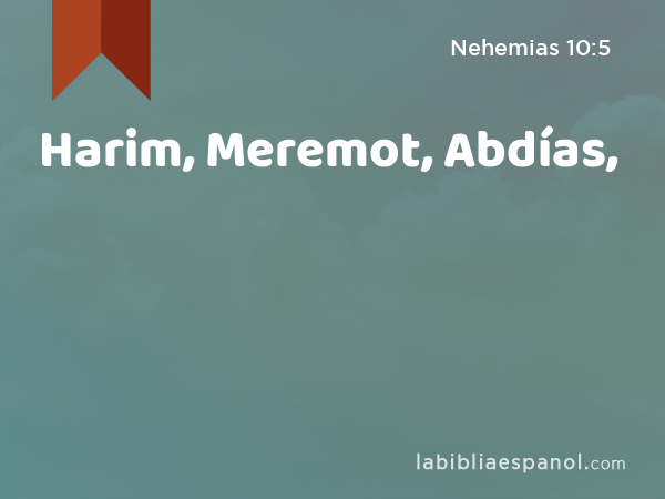 Harim, Meremot, Abdías, - Nehemias 10:5