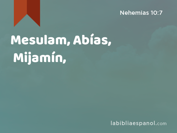 Mesulam, Abías, Mijamín, - Nehemias 10:7