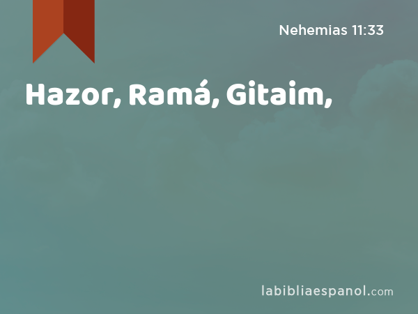 Hazor, Ramá, Gitaim, - Nehemias 11:33