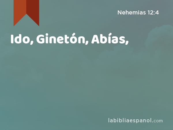 Ido, Ginetón, Abías, - Nehemias 12:4