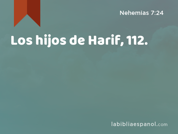 Los hijos de Harif, 112. - Nehemias 7:24