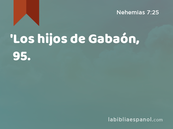 'Los hijos de Gabaón, 95. - Nehemias 7:25