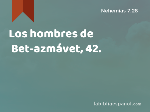 Los hombres de Bet-azmávet, 42. - Nehemias 7:28