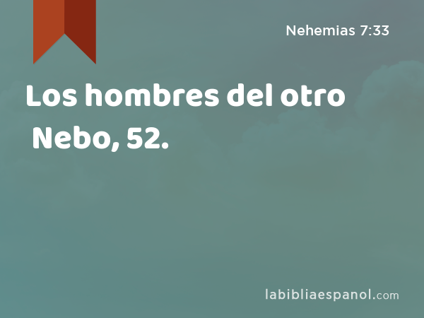 Los hombres del otro Nebo, 52. - Nehemias 7:33