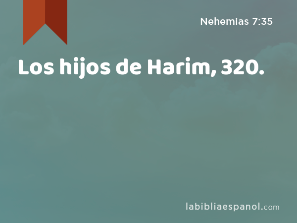 Los hijos de Harim, 320. - Nehemias 7:35