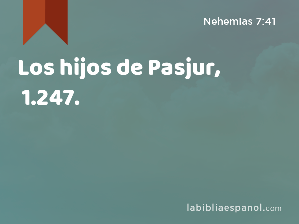 Los hijos de Pasjur, 1.247. - Nehemias 7:41