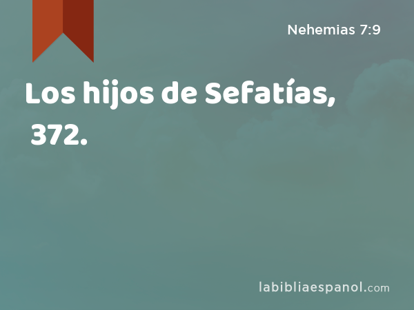 Los hijos de Sefatías, 372. - Nehemias 7:9