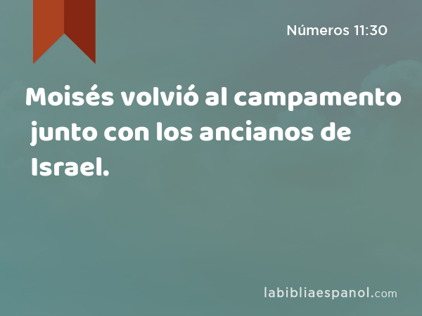 Moisés volvió al campamento junto con los ancianos de Israel. - Números 11:30