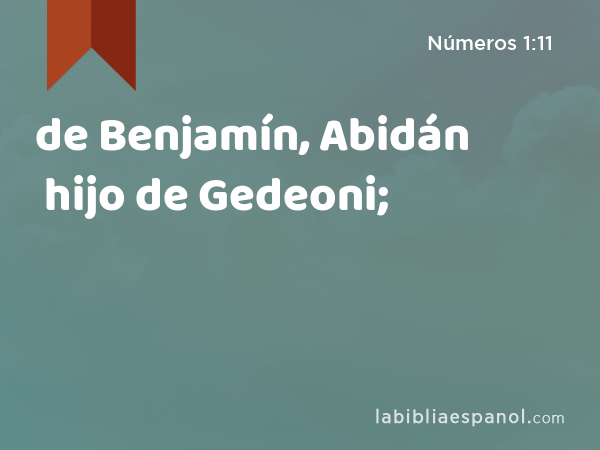 de Benjamín, Abidán hijo de Gedeoni; - Números 1:11