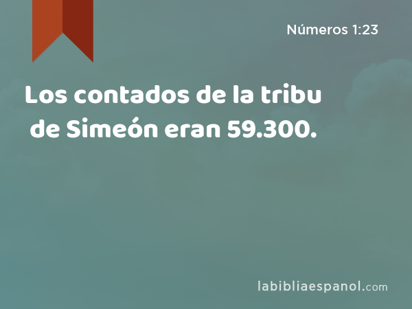 Los contados de la tribu de Simeón eran 59.300. - Números 1:23