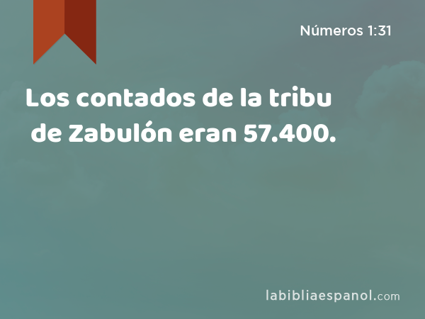 Los contados de la tribu de Zabulón eran 57.400. - Números 1:31