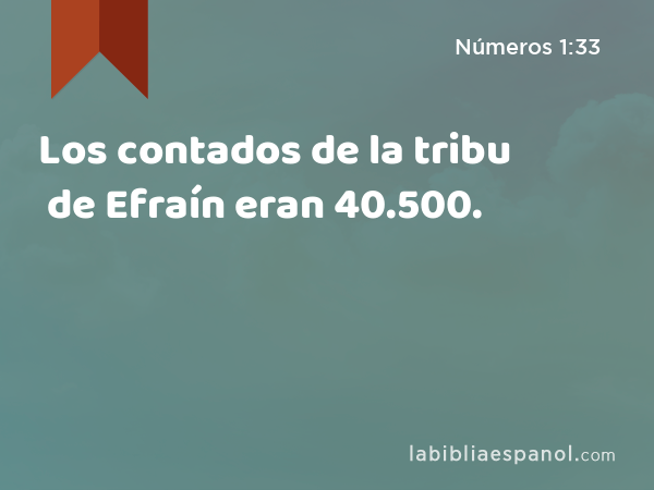 Los contados de la tribu de Efraín eran 40.500. - Números 1:33