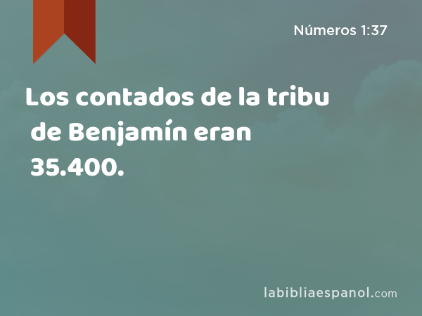 Los contados de la tribu de Benjamín eran 35.400. - Números 1:37