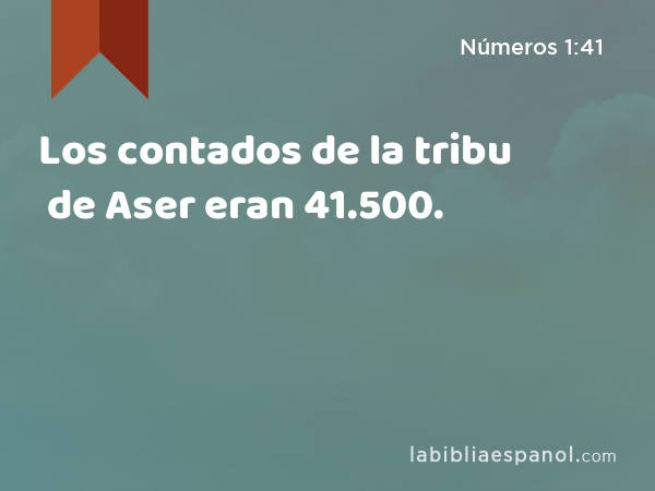 Los contados de la tribu de Aser eran 41.500. - Números 1:41