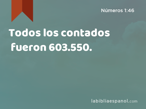 Todos los contados fueron 603.550. - Números 1:46