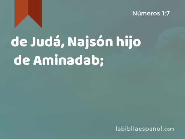 de Judá, Najsón hijo de Aminadab; - Números 1:7