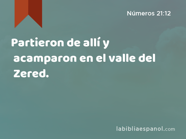 Partieron de allí y acamparon en el valle del Zered. - Números 21:12