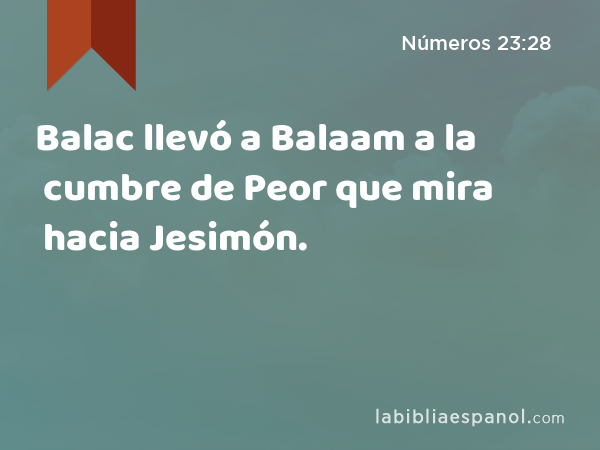 Balac llevó a Balaam a la cumbre de Peor que mira hacia Jesimón. - Números 23:28