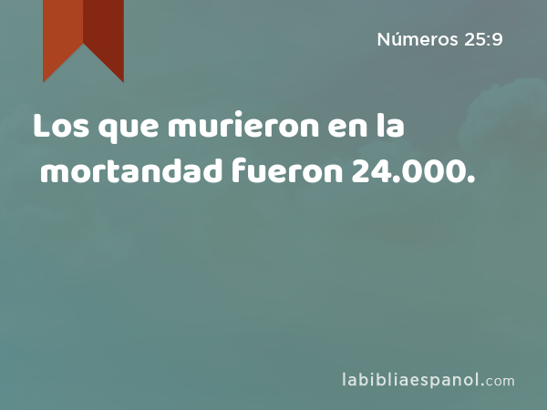 Los que murieron en la mortandad fueron 24.000. - Números 25:9