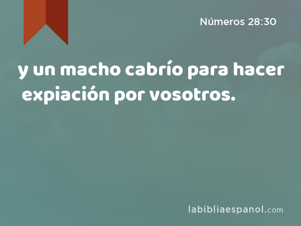 y un macho cabrío para hacer expiación por vosotros. - Números 28:30