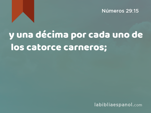 y una décima por cada uno de los catorce carneros; - Números 29:15