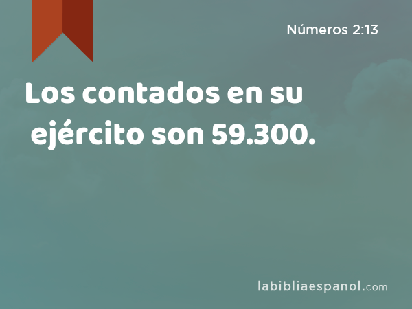 Los contados en su ejército son 59.300. - Números 2:13