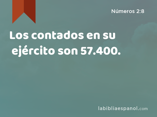 Los contados en su ejército son 57.400. - Números 2:8