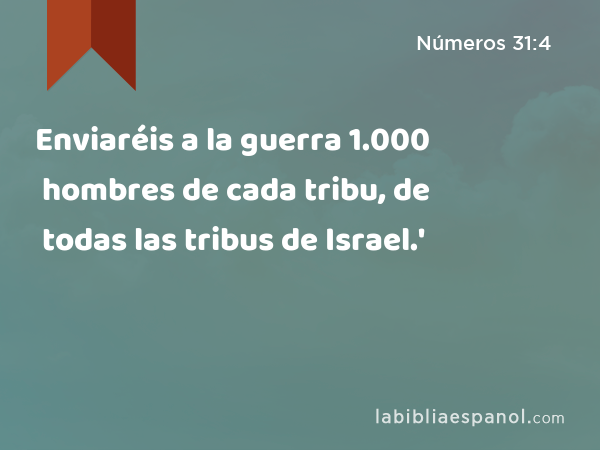 Enviaréis a la guerra 1.000 hombres de cada tribu, de todas las tribus de Israel.' - Números 31:4