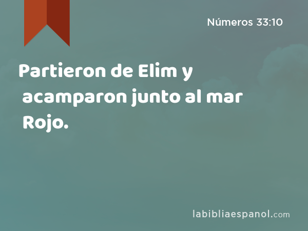 Partieron de Elim y acamparon junto al mar Rojo. - Números 33:10