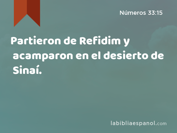 Partieron de Refidim y acamparon en el desierto de Sinaí. - Números 33:15