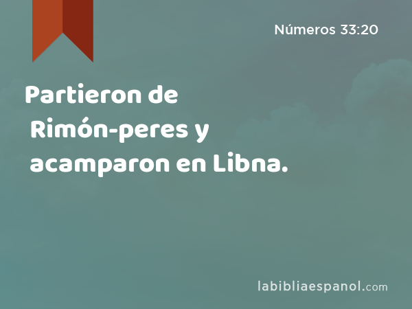 Partieron de Rimón-peres y acamparon en Libna. - Números 33:20