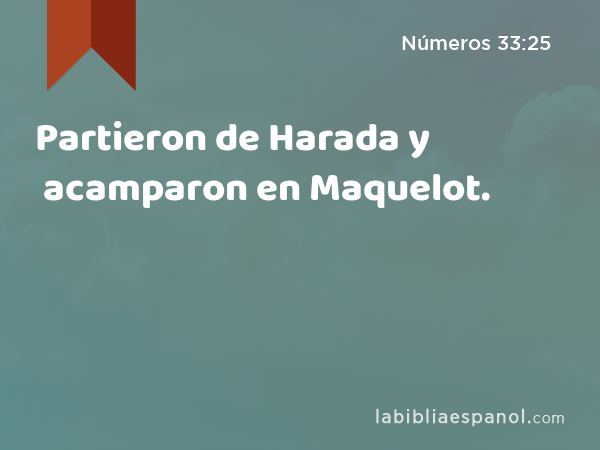 Partieron de Harada y acamparon en Maquelot. - Números 33:25