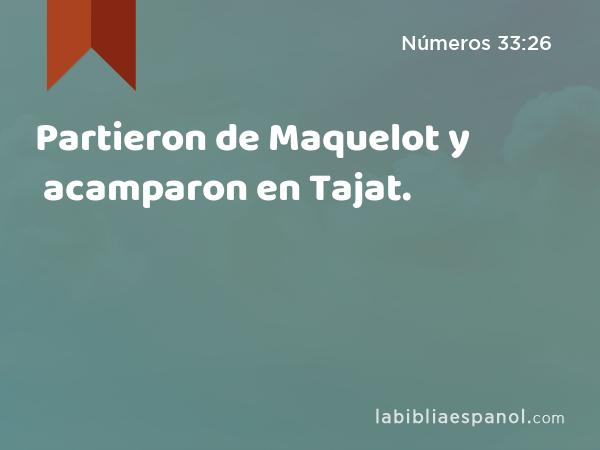 Partieron de Maquelot y acamparon en Tajat. - Números 33:26