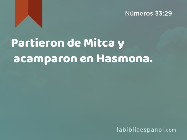 Partieron de Mitca y acamparon en Hasmona. - Números 33:29