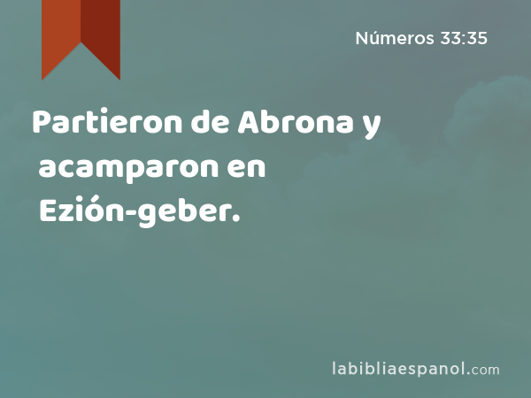 Partieron de Abrona y acamparon en Ezión-geber. - Números 33:35