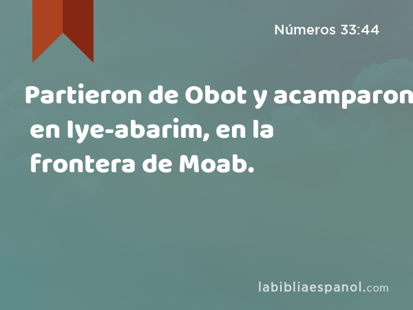 Partieron de Obot y acamparon en Iye-abarim, en la frontera de Moab. - Números 33:44