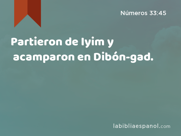 Partieron de Iyim y acamparon en Dibón-gad. - Números 33:45