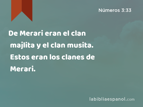 De Merari eran el clan majlita y el clan musita. Estos eran los clanes de Merari. - Números 3:33