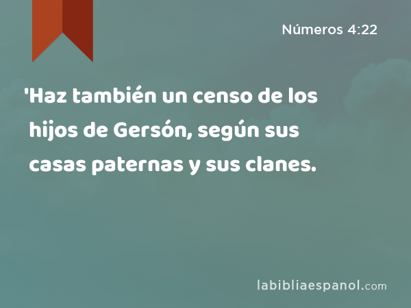 'Haz también un censo de los hijos de Gersón, según sus casas paternas y sus clanes. - Números 4:22