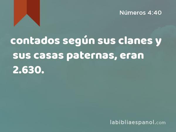 contados según sus clanes y sus casas paternas, eran 2.630. - Números 4:40