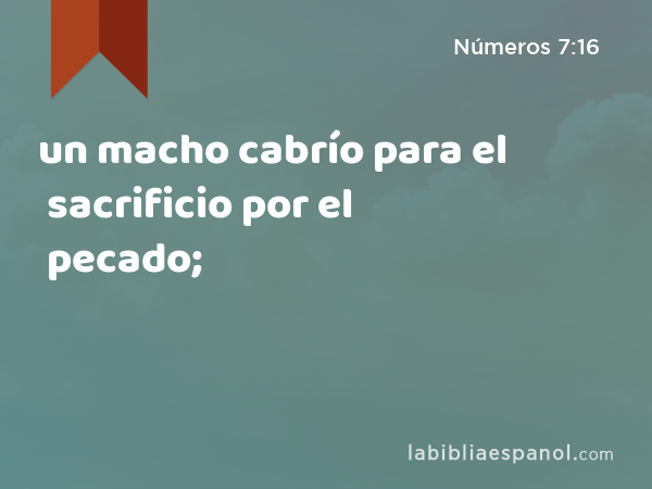 un macho cabrío para el sacrificio por el pecado; - Números 7:16