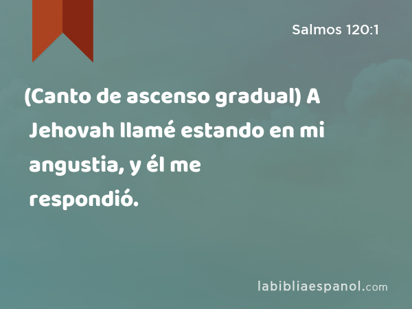 (Canto de ascenso gradual) A Jehovah llamé estando en mi angustia, y él me respondió. - Salmos 120:1