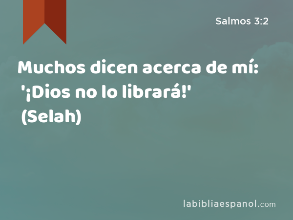 Muchos dicen acerca de mí: '¡Dios no lo librará!' (Selah) - Salmos 3:2